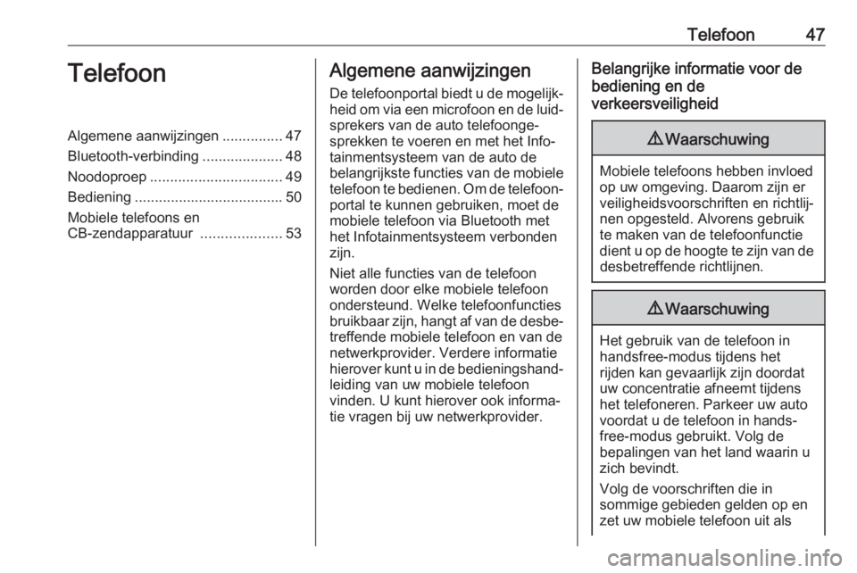 OPEL CROSSLAND X 2018  Handleiding Infotainment (in Dutch) Telefoon47TelefoonAlgemene aanwijzingen...............47
Bluetooth-verbinding ....................48
Noodoproep ................................. 49
Bediening ..................................... 50
