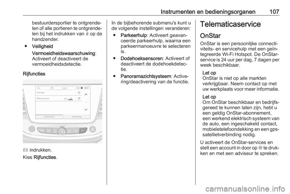 OPEL CROSSLAND X 2018  Gebruikershandleiding (in Dutch) Instrumenten en bedieningsorganen107bestuurdersportier te ontgrende‐
len of alle portieren te ontgrende‐ len bij het indrukken van  O op de
handzender.
● Veiligheid
Vermoeidheidswaarschuwing :
A