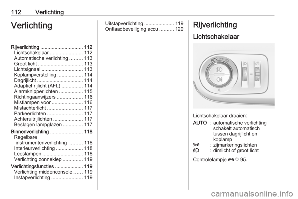 OPEL CROSSLAND X 2018  Gebruikershandleiding (in Dutch) 112VerlichtingVerlichtingRijverlichting.............................. 112
Lichtschakelaar .......................112
Automatische verlichting .........113
Groot licht ................................ 