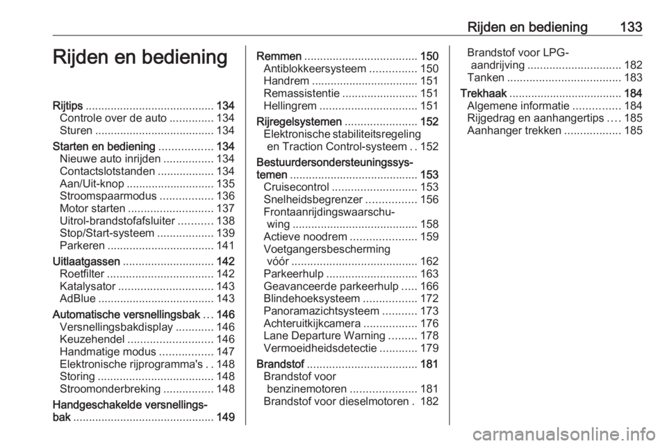 OPEL CROSSLAND X 2018  Gebruikershandleiding (in Dutch) Rijden en bediening133Rijden en bedieningRijtips......................................... 134
Controle over de auto ..............134
Sturen ...................................... 134
Starten en bedie