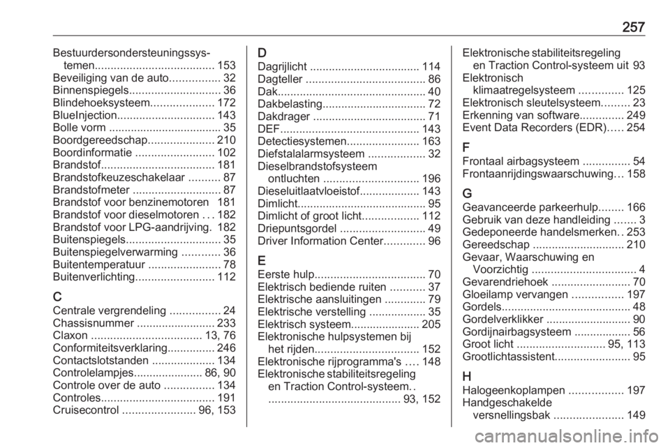 OPEL CROSSLAND X 2018  Gebruikershandleiding (in Dutch) 257Bestuurdersondersteuningssys‐temen ...................................... 153
Beveiliging van de auto ................32
Binnenspiegels ............................. 36
Blindehoeksysteem ........