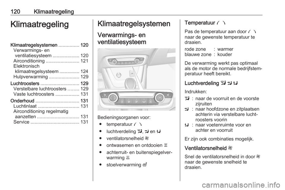 OPEL CROSSLAND X 2018.5  Gebruikershandleiding (in Dutch) 120KlimaatregelingKlimaatregelingKlimaatregelsystemen...............120
Verwarmings- en ventilatiesysteem ....................120
Airconditioning ......................... 121
Elektronisch klimaatrege