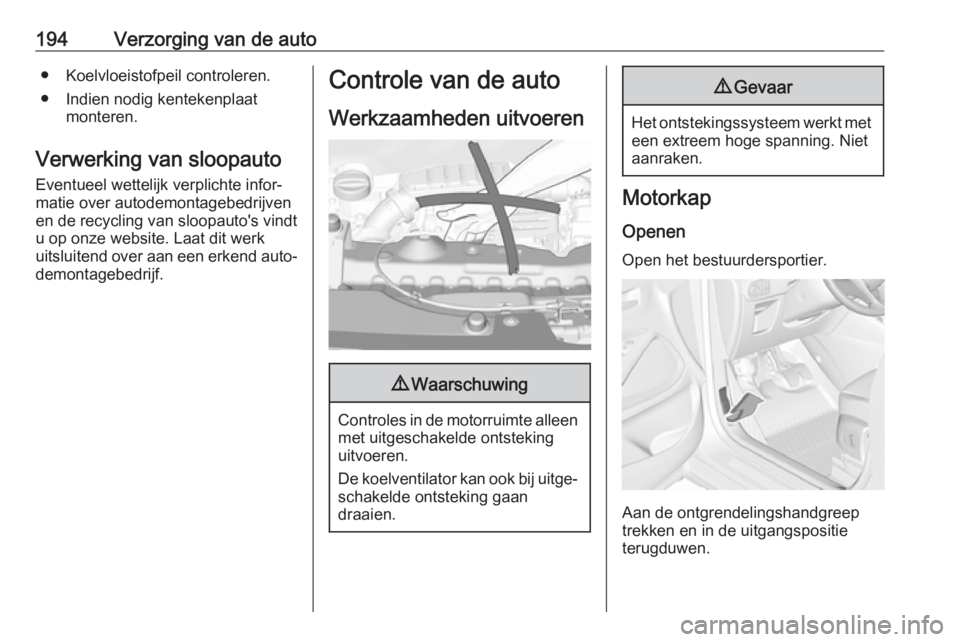 OPEL CROSSLAND X 2018.5 Gebruikershandleiding (in Dutch) 194Verzorging van de auto● Koelvloeistofpeil controleren.
● Indien nodig kentekenplaat monteren.
Verwerking van sloopauto
Eventueel wettelijk verplichte infor‐
matie over autodemontagebedrijven
OPEL CROSSLAND X 2018.5 Gebruikershandleiding (in Dutch) 194Verzorging van de auto● Koelvloeistofpeil controleren.
● Indien nodig kentekenplaat monteren.
Verwerking van sloopauto
Eventueel wettelijk verplichte infor‐
matie over autodemontagebedrijven