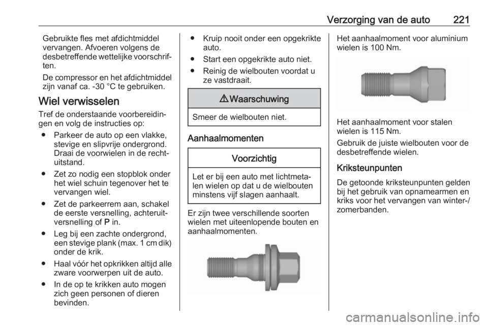 OPEL CROSSLAND X 2018.5 Gebruikershandleiding (in Dutch) Verzorging van de auto221Gebruikte fles met afdichtmiddel
vervangen. Afvoeren volgens de
desbetreffende wettelijke voorschrif‐
ten.
De compressor en het afdichtmiddel zijn vanaf ca. -30 °C te gebru OPEL CROSSLAND X 2018.5 Gebruikershandleiding (in Dutch) Verzorging van de auto221Gebruikte fles met afdichtmiddel
vervangen. Afvoeren volgens de
desbetreffende wettelijke voorschrif‐
ten.
De compressor en het afdichtmiddel zijn vanaf ca. -30 °C te gebru