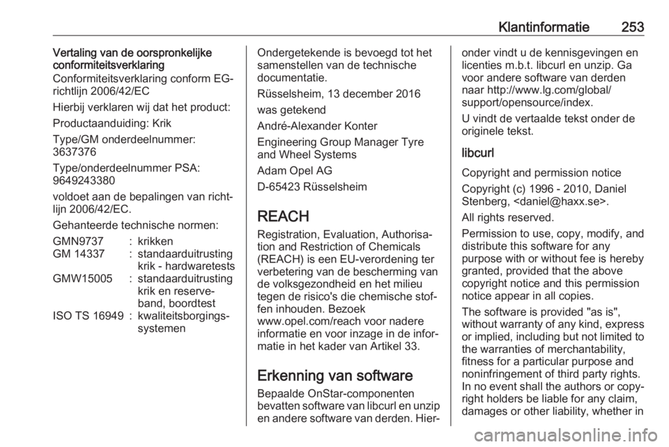 OPEL CROSSLAND X 2018.5  Gebruikershandleiding (in Dutch) Klantinformatie253Vertaling van de oorspronkelijke
conformiteitsverklaring
Conformiteitsverklaring conform EG-
richtlijn 2006/42/EC
Hierbij verklaren wij dat het product:
Productaanduiding: Krik
Type/