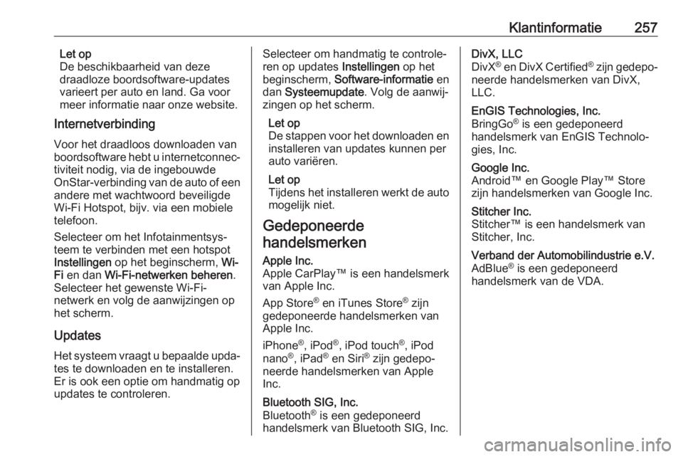 OPEL CROSSLAND X 2018.5  Gebruikershandleiding (in Dutch) Klantinformatie257Let op
De beschikbaarheid van deze
draadloze boordsoftware-updates
varieert per auto en land. Ga voor
meer informatie naar onze website.
Internetverbinding
Voor het draadloos downloa