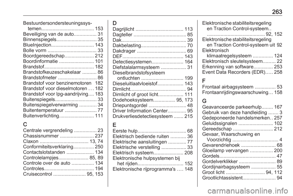 OPEL CROSSLAND X 2018.5  Gebruikershandleiding (in Dutch) 263Bestuurdersondersteuningssys‐temen ...................................... 153
Beveiliging van de auto ................31
Binnenspiegels ............................. 35
BlueInjection ............
