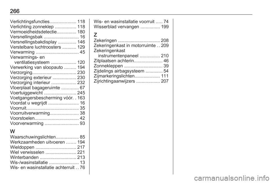 OPEL CROSSLAND X 2018.5  Gebruikershandleiding (in Dutch) 266Verlichtingsfuncties..................... 118
Verlichting zonneklep  ................118
Vermoeidheidsdetectie ...............180
Versnellingsbak  ........................... 16
Versnellingsbakdisp