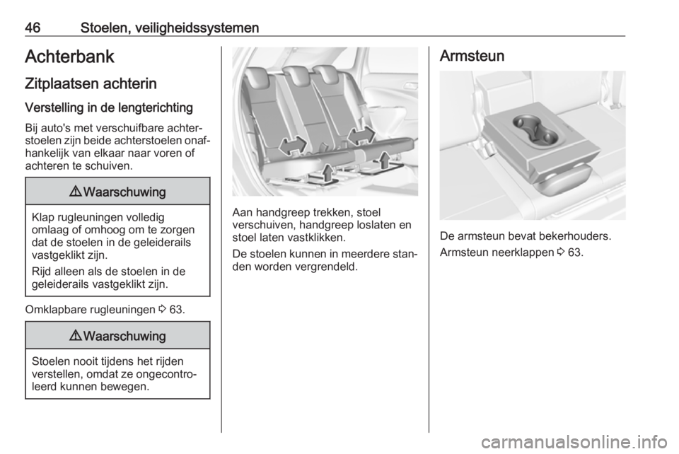 OPEL CROSSLAND X 2018.5  Gebruikershandleiding (in Dutch) 46Stoelen, veiligheidssystemenAchterbank
Zitplaatsen achterin Verstelling in de lengterichtingBij auto's met verschuifbare achter‐
stoelen zijn beide achterstoelen onaf‐
hankelijk van elkaar n