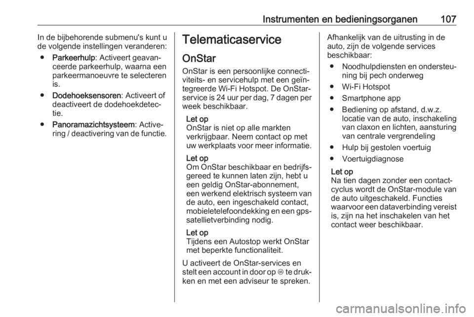 OPEL CROSSLAND X 2019  Gebruikershandleiding (in Dutch) Instrumenten en bedieningsorganen107In de bijbehorende submenu's kunt u
de volgende instellingen veranderen:
● Parkeerhulp : Activeert geavan‐
ceerde parkeerhulp, waarna een
parkeermanoeuvre t