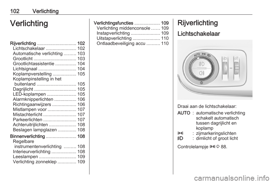 OPEL CROSSLAND X 2019.75 Gebruikershandleiding (in Dutch) 102VerlichtingVerlichtingRijverlichting.............................. 102
Lichtschakelaar .......................102
Automatische verlichting .........103
Grootlicht ................................. OPEL CROSSLAND X 2019.75 Gebruikershandleiding (in Dutch) 102VerlichtingVerlichtingRijverlichting.............................. 102
Lichtschakelaar .......................102
Automatische verlichting .........103
Grootlicht .................................