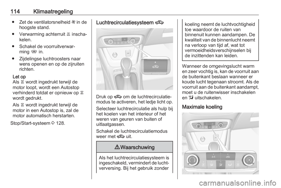 OPEL CROSSLAND X 2019.75 Gebruikershandleiding (in Dutch) 114Klimaatregeling● Zet de ventilatorsnelheid Z in de
hoogste stand.
● Verwarming achterruit b inscha‐
kelen.
● Schakel de voorruitverwar‐ ming , in.
● Zijdelingse luchtroosters naar wen OPEL CROSSLAND X 2019.75 Gebruikershandleiding (in Dutch) 114Klimaatregeling● Zet de ventilatorsnelheid Z in de
hoogste stand.
● Verwarming achterruit b inscha‐
kelen.
● Schakel de voorruitverwar‐ ming , in.
● Zijdelingse luchtroosters naar wen