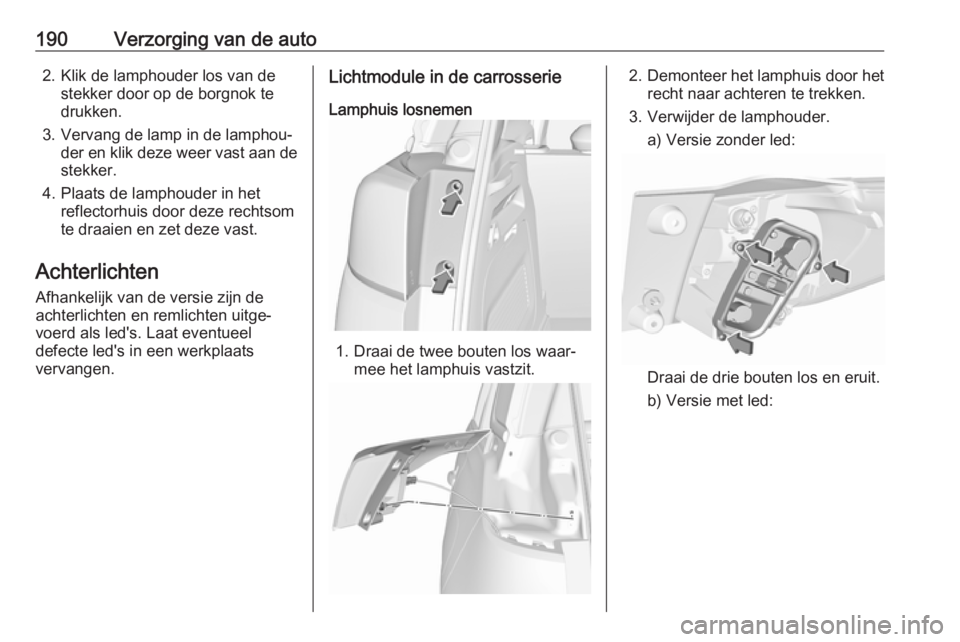 OPEL CROSSLAND X 2019.75 Gebruikershandleiding (in Dutch) 190Verzorging van de auto2. Klik de lamphouder los van destekker door op de borgnok te
drukken.
3. Vervang de lamp in de lamphou‐ der en klik deze weer vast aan destekker.
4. Plaats de lamphouder in OPEL CROSSLAND X 2019.75 Gebruikershandleiding (in Dutch) 190Verzorging van de auto2. Klik de lamphouder los van destekker door op de borgnok te
drukken.
3. Vervang de lamp in de lamphou‐ der en klik deze weer vast aan destekker.
4. Plaats de lamphouder in