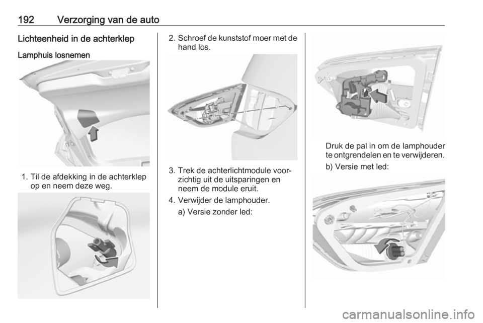 OPEL CROSSLAND X 2019.75 Gebruikershandleiding (in Dutch) 192Verzorging van de autoLichteenheid in de achterklepLamphuis losnemen
1. Til de afdekking in de achterklep op en neem deze weg.
2.Schroef de kunststof moer met de
hand los.
3. Trek de achterlichtmod OPEL CROSSLAND X 2019.75 Gebruikershandleiding (in Dutch) 192Verzorging van de autoLichteenheid in de achterklepLamphuis losnemen
1. Til de afdekking in de achterklep op en neem deze weg.
2.Schroef de kunststof moer met de
hand los.
3. Trek de achterlichtmod