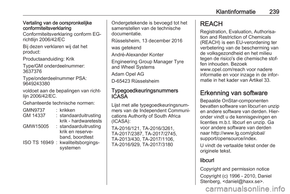 OPEL CROSSLAND X 2019.75  Gebruikershandleiding (in Dutch) Klantinformatie239Vertaling van de oorspronkelijke
conformiteitsverklaring
Conformiteitsverklaring conform EG-
richtlijn 2006/42/EC
Bij dezen verklaren wij dat het
product:
Productaanduiding: Krik
Typ