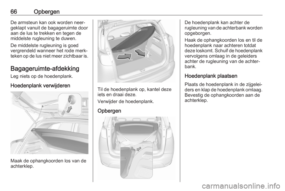OPEL CROSSLAND X 2019.75 Gebruikershandleiding (in Dutch) 66OpbergenDe armsteun kan ook worden neer‐geklapt vanuit de bagageruimte door
aan de lus te trekken en tegen de
middelste rugleuning te duwen.
De middelste rugleuning is goed
vergrendeld wanneer het OPEL CROSSLAND X 2019.75 Gebruikershandleiding (in Dutch) 66OpbergenDe armsteun kan ook worden neer‐geklapt vanuit de bagageruimte door
aan de lus te trekken en tegen de
middelste rugleuning te duwen.
De middelste rugleuning is goed
vergrendeld wanneer het