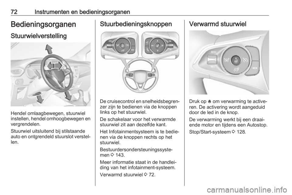OPEL CROSSLAND X 2019.75 Gebruikershandleiding (in Dutch) 72Instrumenten en bedieningsorganenBedieningsorganenStuurwielverstelling
Hendel omlaagbewegen, stuurwiel
instellen, hendel omhoogbewegen en
vergrendelen.
Stuurwiel uitsluitend bij stilstaande
auto en OPEL CROSSLAND X 2019.75 Gebruikershandleiding (in Dutch) 72Instrumenten en bedieningsorganenBedieningsorganenStuurwielverstelling
Hendel omlaagbewegen, stuurwiel
instellen, hendel omhoogbewegen en
vergrendelen.
Stuurwiel uitsluitend bij stilstaande
auto en