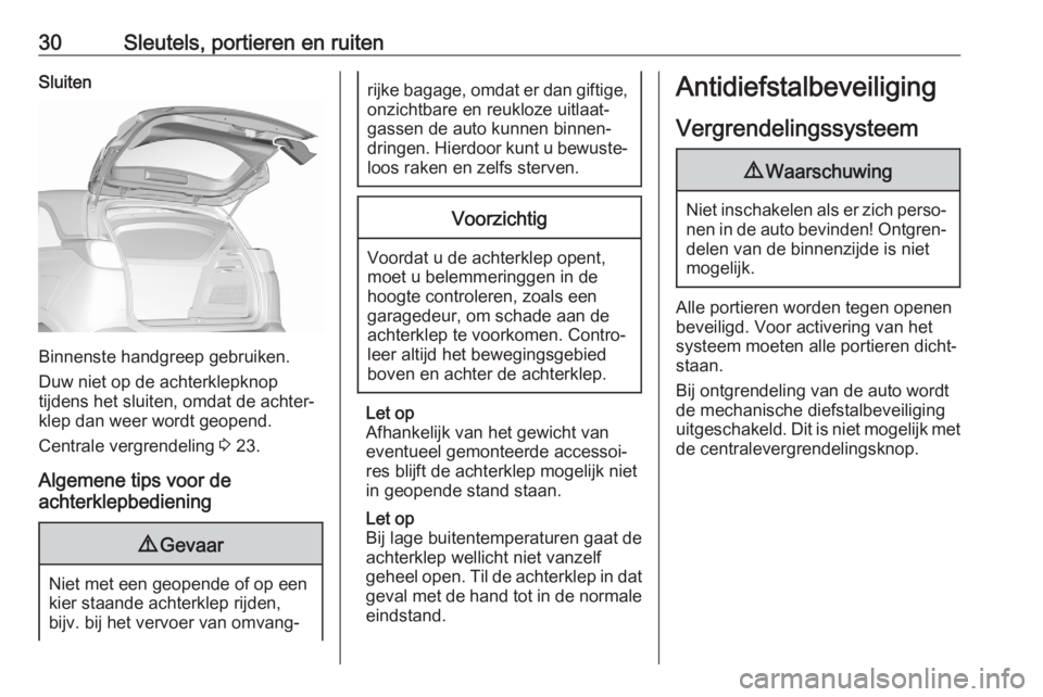 OPEL CROSSLAND X 2020  Gebruikershandleiding (in Dutch) 30Sleutels, portieren en ruitenSluiten
Binnenste handgreep gebruiken.
Duw niet op de achterklepknop
tijdens het sluiten, omdat de achter‐
klep dan weer wordt geopend.
Centrale vergrendeling  3 23.
A