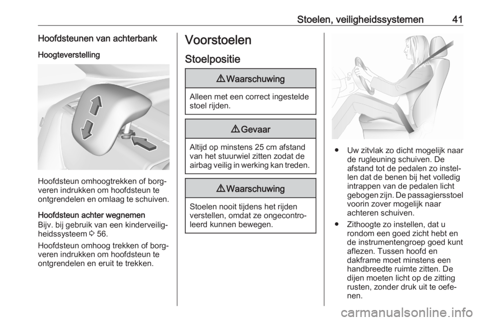 OPEL CROSSLAND X 2020  Gebruikershandleiding (in Dutch) Stoelen, veiligheidssystemen41Hoofdsteunen van achterbankHoogteverstelling
Hoofdsteun omhoogtrekken of borg‐
veren indrukken om hoofdsteun te
ontgrendelen en omlaag te schuiven.
Hoofdsteun achter we