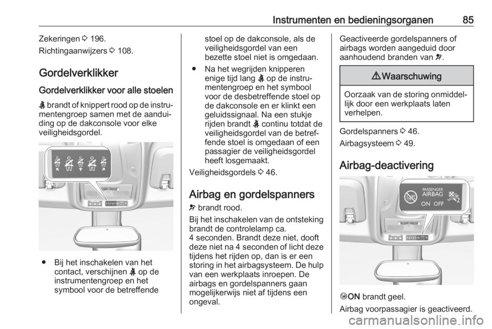 OPEL CROSSLAND X 2020  Gebruikershandleiding (in Dutch) Instrumenten en bedieningsorganen85Zekeringen 3 196.
Richtingaanwijzers  3 108.
Gordelverklikker
Gordelverklikker voor alle stoelen X  brandt of knippert rood op de instru‐
mentengroep samen met de 