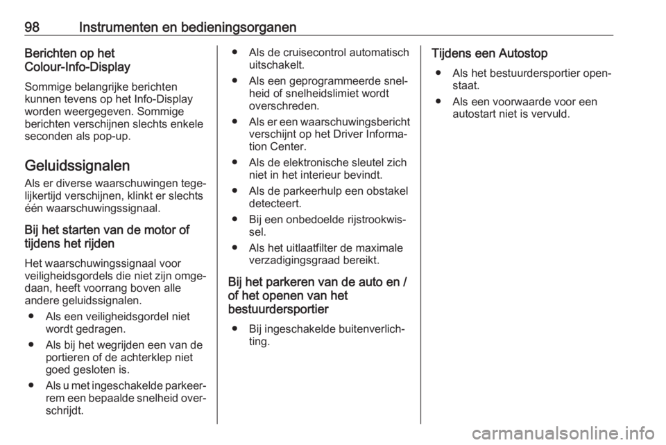 OPEL CROSSLAND X 2020  Gebruikershandleiding (in Dutch) 98Instrumenten en bedieningsorganenBerichten op het
Colour-Info-Display
Sommige belangrijke berichten
kunnen tevens op het Info-Display
worden weergegeven. Sommige
berichten verschijnen slechts enkele
