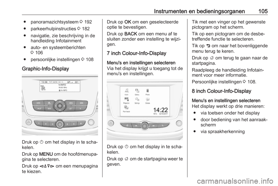 OPEL GRANDLAND X 2018  Gebruikershandleiding (in Dutch) Instrumenten en bedieningsorganen105● panoramazichtsysteem 3 192
● parkeerhulpinstructies  3 182
● navigatie, zie beschrijving in de handleiding Infotainment
● auto- en systeemberichten 3 106
