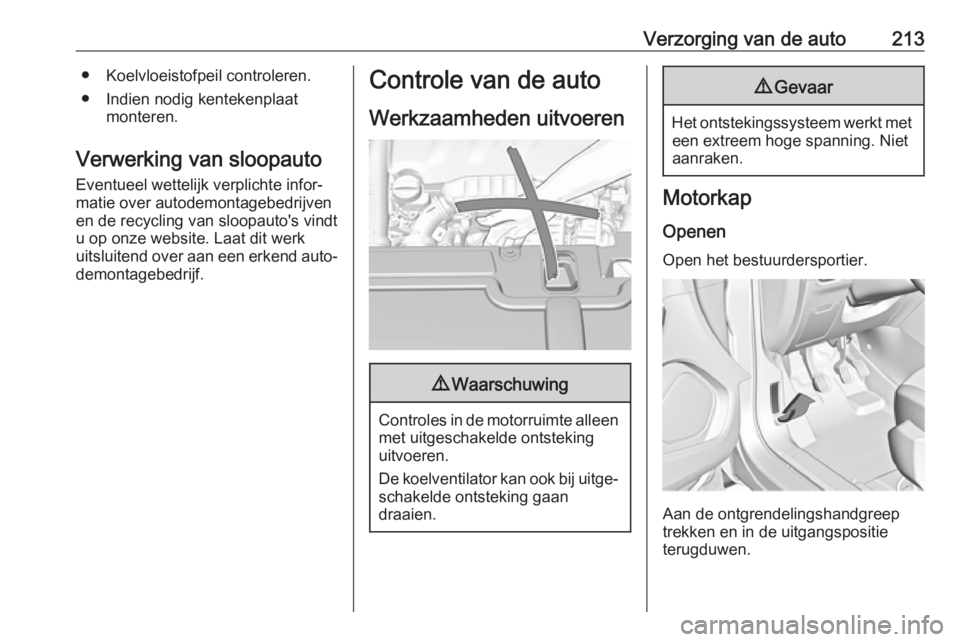 OPEL GRANDLAND X 2018  Gebruikershandleiding (in Dutch) Verzorging van de auto213● Koelvloeistofpeil controleren.
● Indien nodig kentekenplaat monteren.
Verwerking van sloopauto Eventueel wettelijk verplichte infor‐
matie over autodemontagebedrijven
