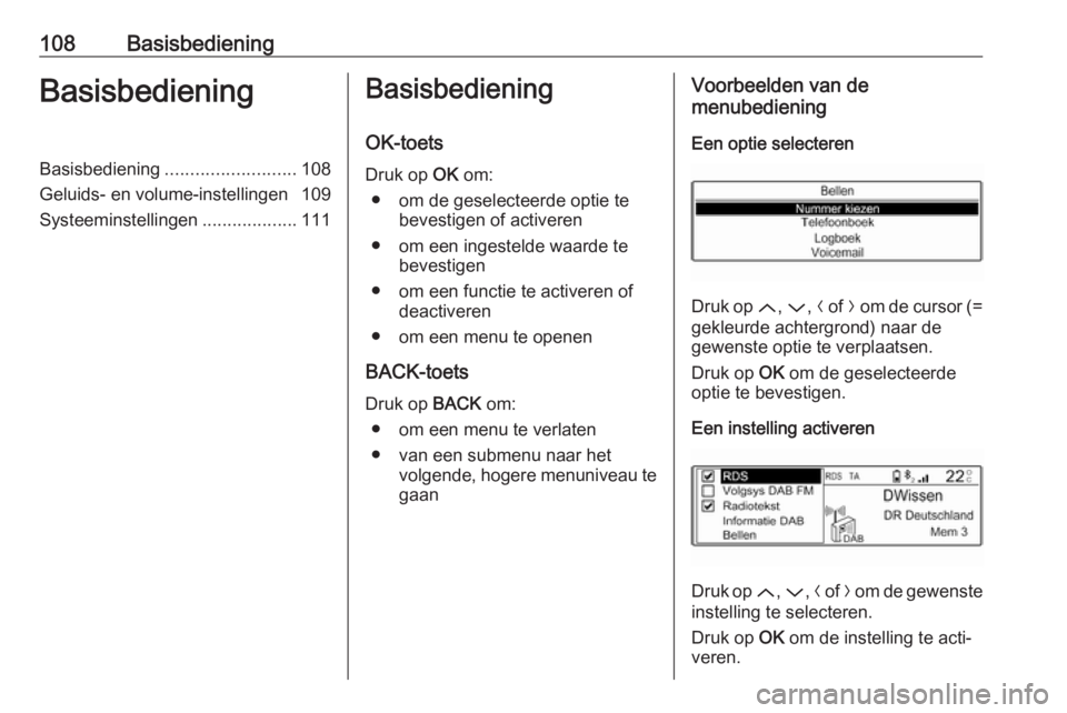 OPEL GRANDLAND X 2018.5 Handleiding Infotainment (in Dutch) 108BasisbedieningBasisbedieningBasisbediening.......................... 108
Geluids- en volume-instellingen 109
Systeeminstellingen ...................111Basisbediening
OK-toets
Druk op OK om:
● om OPEL GRANDLAND X 2018.5 Handleiding Infotainment (in Dutch) 108BasisbedieningBasisbedieningBasisbediening.......................... 108
Geluids- en volume-instellingen 109
Systeeminstellingen ...................111Basisbediening
OK-toets
Druk op OK om:
● om