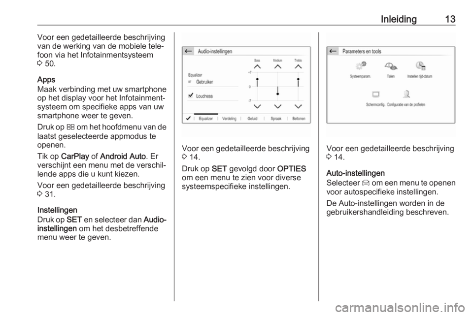 OPEL GRANDLAND X 2018.5  Handleiding Infotainment (in Dutch) Inleiding13Voor een gedetailleerde beschrijving
van de werking van de mobiele tele‐
foon via het Infotainmentsysteem
3  50.
Apps
Maak verbinding met uw smartphone
op het display voor het Infotainmen