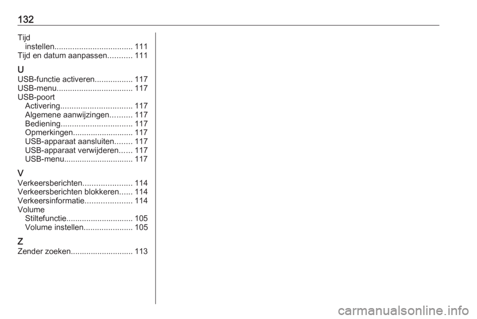 OPEL GRANDLAND X 2018.5  Handleiding Infotainment (in Dutch) 132Tijdinstellen ................................... 111
Tijd en datum aanpassen ...........111
U
USB-functie activeren .................117
USB-menu .................................. 117
USB-poort A