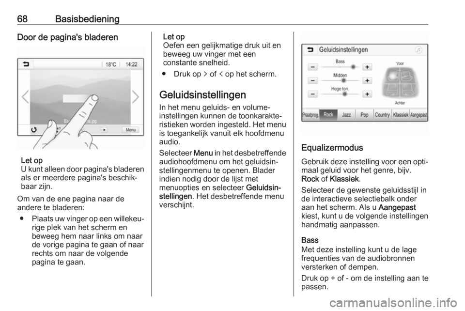 OPEL GRANDLAND X 2018.5  Handleiding Infotainment (in Dutch) 68BasisbedieningDoor de pagina's bladeren
Let op
U kunt alleen door pagina's bladeren als er meerdere pagina's beschik‐baar zijn.
Om van de ene pagina naar de
andere te bladeren:
● Pla