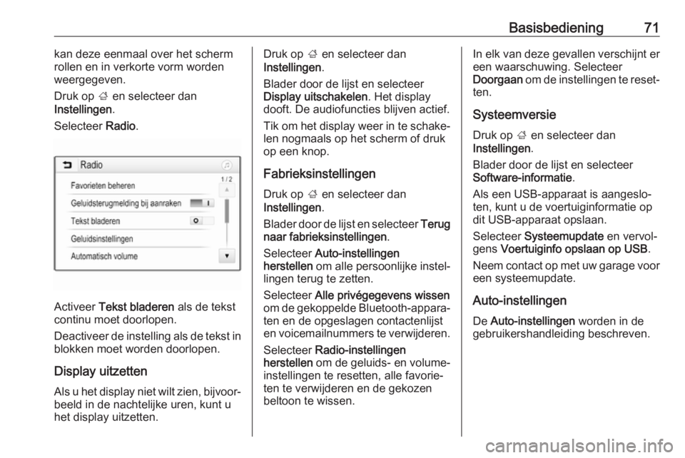 OPEL GRANDLAND X 2018.5  Handleiding Infotainment (in Dutch) Basisbediening71kan deze eenmaal over het scherm
rollen en in verkorte vorm worden weergegeven.
Druk op  ; en selecteer dan
Instellingen .
Selecteer  Radio.
Activeer  Tekst bladeren  als de tekst
cont