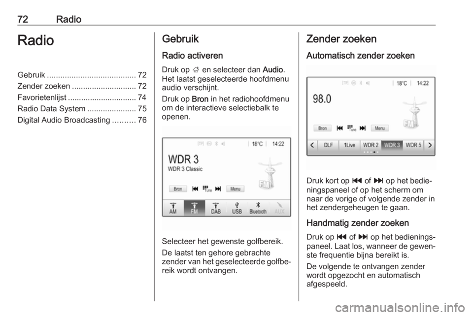 OPEL GRANDLAND X 2018.5  Handleiding Infotainment (in Dutch) 72RadioRadioGebruik........................................ 72
Zender zoeken ............................. 72
Favorietenlijst ............................... 74
Radio Data System .....................