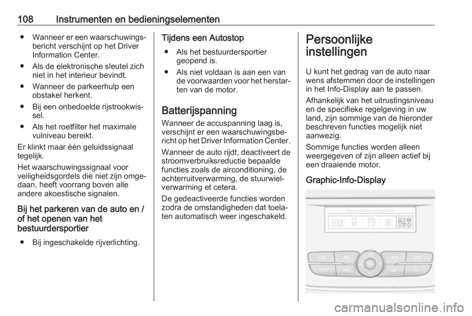 OPEL GRANDLAND X 2018.5  Gebruikershandleiding (in Dutch) 108Instrumenten en bedieningselementen●Wanneer er een waarschuwings‐
bericht verschijnt op het Driver
Information Center.
● Als de elektronische sleutel zich niet in het interieur bevindt.
● W