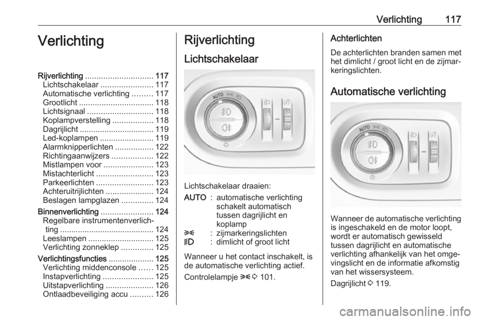 OPEL GRANDLAND X 2018.5  Gebruikershandleiding (in Dutch) Verlichting117VerlichtingRijverlichting.............................. 117
Lichtschakelaar .......................117
Automatische verlichting .........117
Grootlicht ................................. 