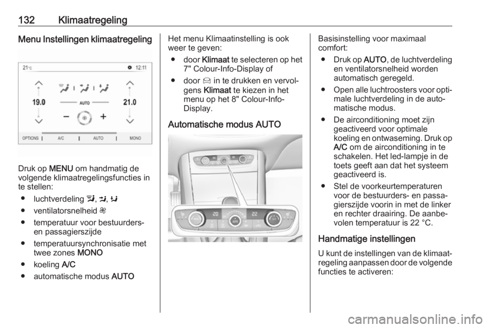 OPEL GRANDLAND X 2018.5  Gebruikershandleiding (in Dutch) 132KlimaatregelingMenu Instellingen klimaatregeling
Druk op MENU om handmatig de
volgende klimaatregelingsfuncties in
te stellen:
● luchtverdeling  l, M , K
● ventilatorsnelheid  Z
● temperatuur