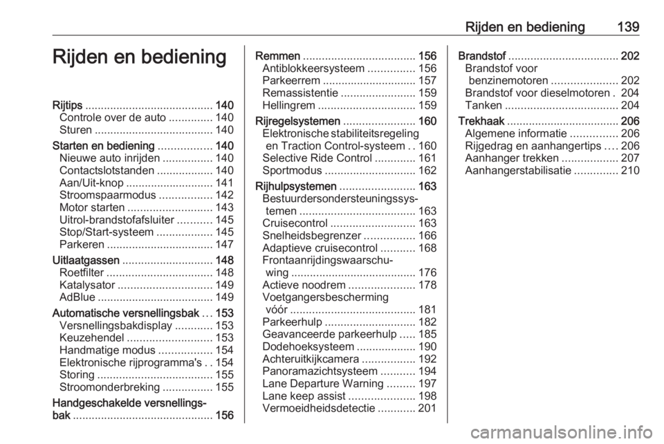 OPEL GRANDLAND X 2018.5  Gebruikershandleiding (in Dutch) Rijden en bediening139Rijden en bedieningRijtips......................................... 140
Controle over de auto ..............140
Sturen ...................................... 140
Starten en bedie