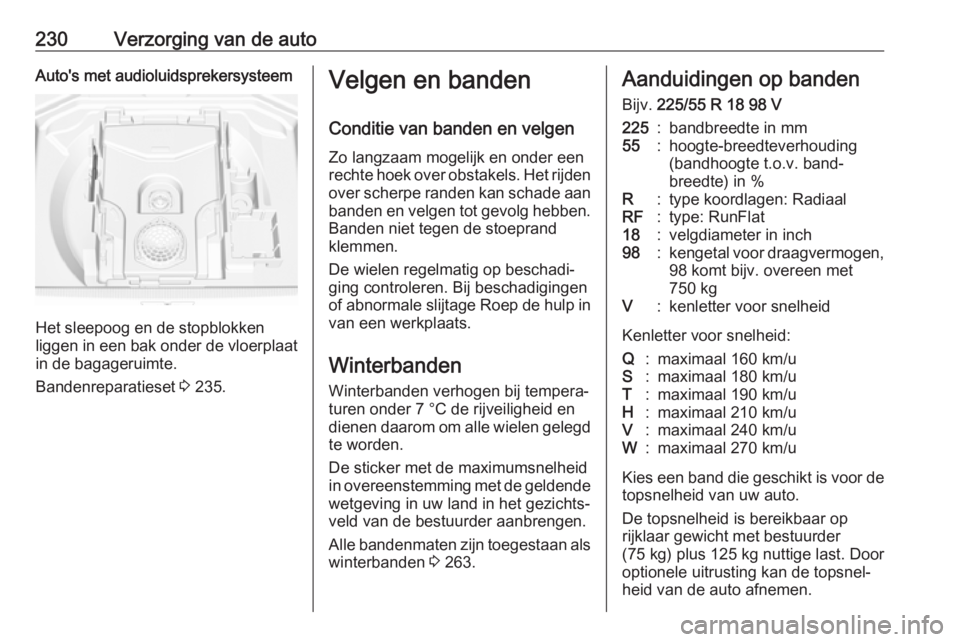 OPEL GRANDLAND X 2018.5  Gebruikershandleiding (in Dutch) 230Verzorging van de autoAuto's met audioluidsprekersysteem
Het sleepoog en de stopblokken
liggen in een bak onder de vloerplaat in de bagageruimte.
Bandenreparatieset  3 235.
Velgen en banden
Con