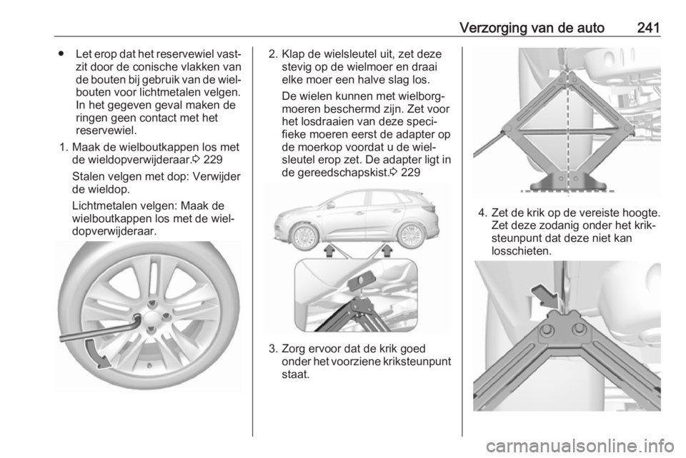 OPEL GRANDLAND X 2018.5  Gebruikershandleiding (in Dutch) Verzorging van de auto241●Let erop dat het reservewiel vast‐
zit door de conische vlakken van de bouten bij gebruik van de wiel‐ bouten voor lichtmetalen velgen.
In het gegeven geval maken de
ri