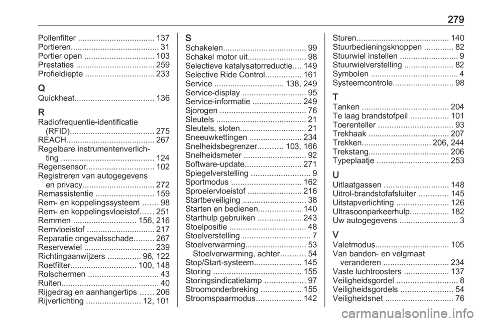 OPEL GRANDLAND X 2018.5  Gebruikershandleiding (in Dutch) 279Pollenfilter .................................. 137
Portieren ....................................... 31
Portier open  ............................... 103
Prestaties ...............................
