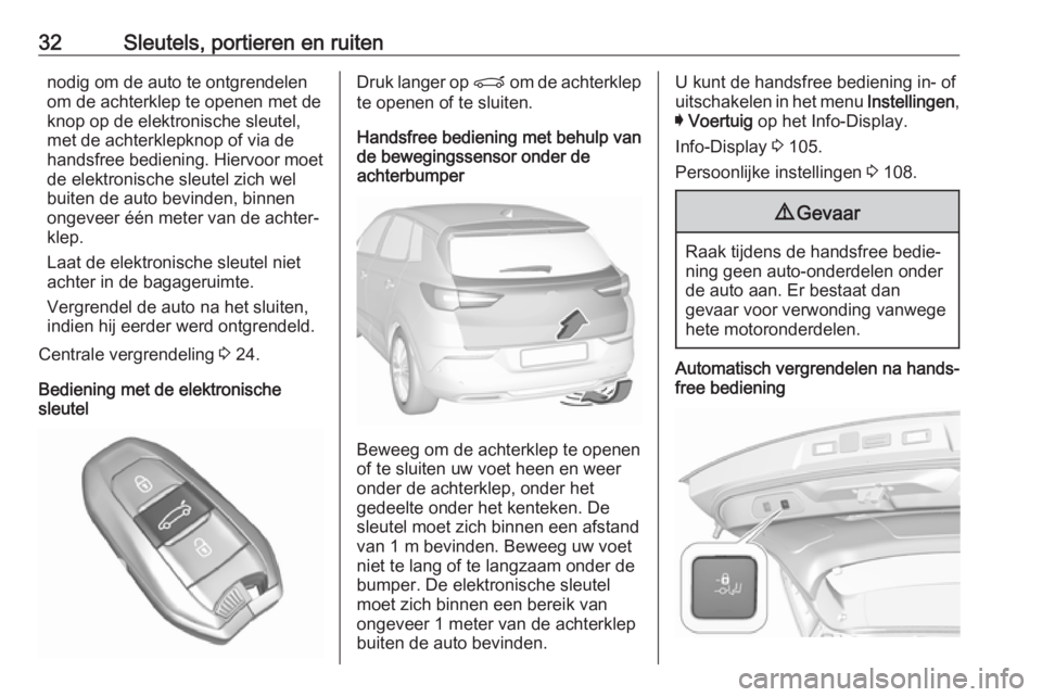 OPEL GRANDLAND X 2018.5  Gebruikershandleiding (in Dutch) 32Sleutels, portieren en ruitennodig om de auto te ontgrendelen
om de achterklep te openen met de
knop op de elektronische sleutel,
met de achterklepknop of via de
handsfree bediening. Hiervoor moet
d