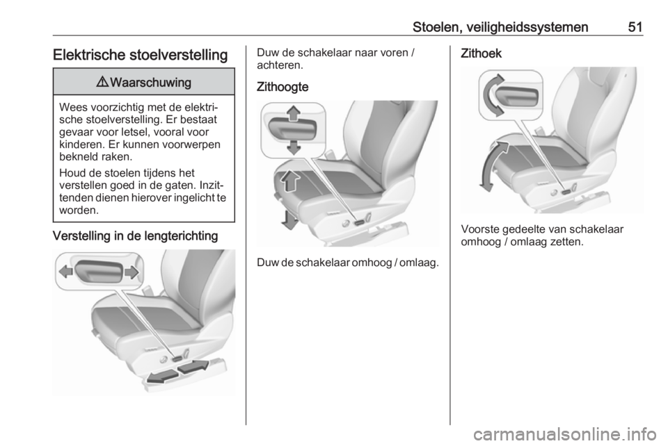 OPEL GRANDLAND X 2018.5  Gebruikershandleiding (in Dutch) Stoelen, veiligheidssystemen51Elektrische stoelverstelling9Waarschuwing
Wees voorzichtig met de elektri‐
sche stoelverstelling. Er bestaat
gevaar voor letsel, vooral voor
kinderen. Er kunnen voorwer