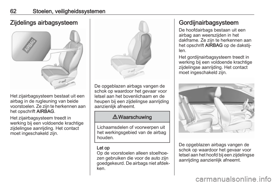 OPEL GRANDLAND X 2018.5  Gebruikershandleiding (in Dutch) 62Stoelen, veiligheidssystemenZijdelings airbagsysteem
Het zijairbagsysteem bestaat uit een
airbag in de rugleuning van beide
voorstoelen. Ze zijn te herkennen aan het opschrift  AIRBAG.
Het zijairbag