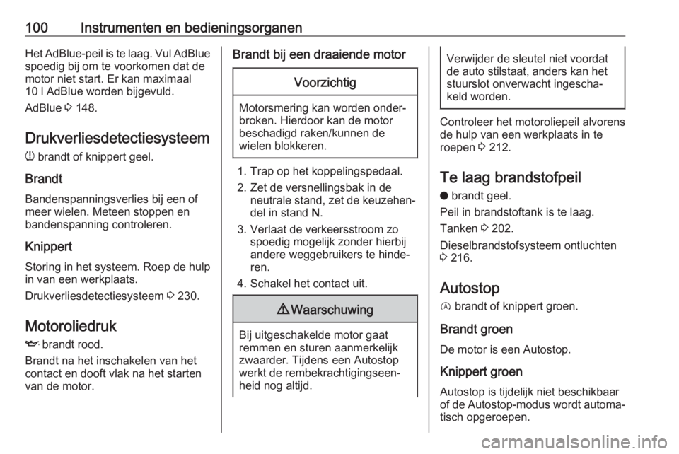 OPEL GRANDLAND X 2018.75  Gebruikershandleiding (in Dutch) 100Instrumenten en bedieningsorganenHet AdBlue-peil is te laag. Vul AdBlue
spoedig bij om te voorkomen dat de
motor niet start. Er kan maximaal
10 l AdBlue worden bijgevuld.
AdBlue  3 148.
Drukverlies