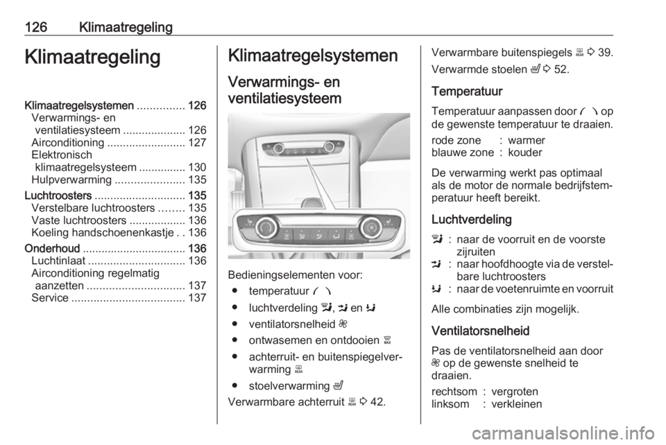 OPEL GRANDLAND X 2018.75  Gebruikershandleiding (in Dutch) 126KlimaatregelingKlimaatregelingKlimaatregelsystemen...............126
Verwarmings- en ventilatiesysteem ....................126
Airconditioning ......................... 127
Elektronisch klimaatrege