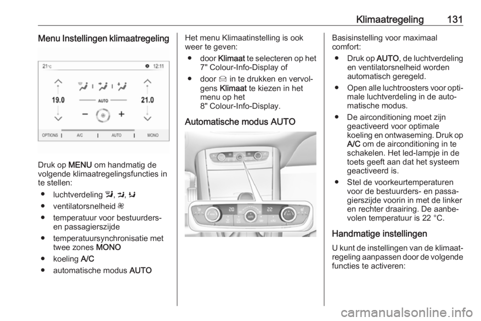 OPEL GRANDLAND X 2018.75  Gebruikershandleiding (in Dutch) Klimaatregeling131Menu Instellingen klimaatregeling
Druk op MENU om handmatig de
volgende klimaatregelingsfuncties in
te stellen:
● luchtverdeling  l, M , K
● ventilatorsnelheid  Z
● temperatuur
