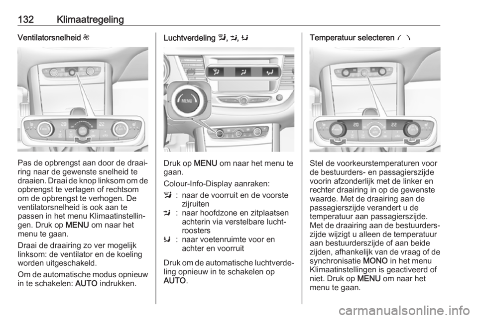 OPEL GRANDLAND X 2018.75 Gebruikershandleiding (in Dutch) 132KlimaatregelingVentilatorsnelheid Z
Pas de opbrengst aan door de draai‐
ring naar de gewenste snelheid te
draaien. Draai de knop linksom om de
opbrengst te verlagen of rechtsom
om de opbrengst te OPEL GRANDLAND X 2018.75 Gebruikershandleiding (in Dutch) 132KlimaatregelingVentilatorsnelheid Z
Pas de opbrengst aan door de draai‐
ring naar de gewenste snelheid te
draaien. Draai de knop linksom om de
opbrengst te verlagen of rechtsom
om de opbrengst te