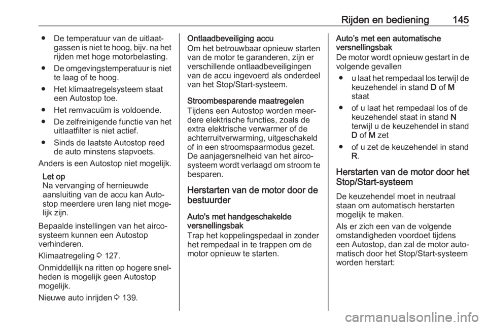 OPEL GRANDLAND X 2018.75  Gebruikershandleiding (in Dutch) Rijden en bediening145● De temperatuur van de uitlaat‐gassen is niet te hoog, bijv. na hetrijden met hoge motorbelasting.
● De omgevingstemperatuur is niet
te laag of te hoog.
● Het klimaatreg