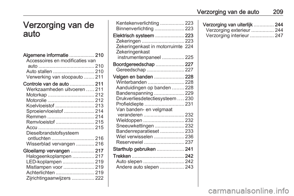 OPEL GRANDLAND X 2018.75 Gebruikershandleiding (in Dutch) Verzorging van de auto209Verzorging van de
autoAlgemene informatie ..................210
Accessoires en modificaties van auto ........................................ 210
Auto stallen ................ OPEL GRANDLAND X 2018.75 Gebruikershandleiding (in Dutch) Verzorging van de auto209Verzorging van de
autoAlgemene informatie ..................210
Accessoires en modificaties van auto ........................................ 210
Auto stallen ................