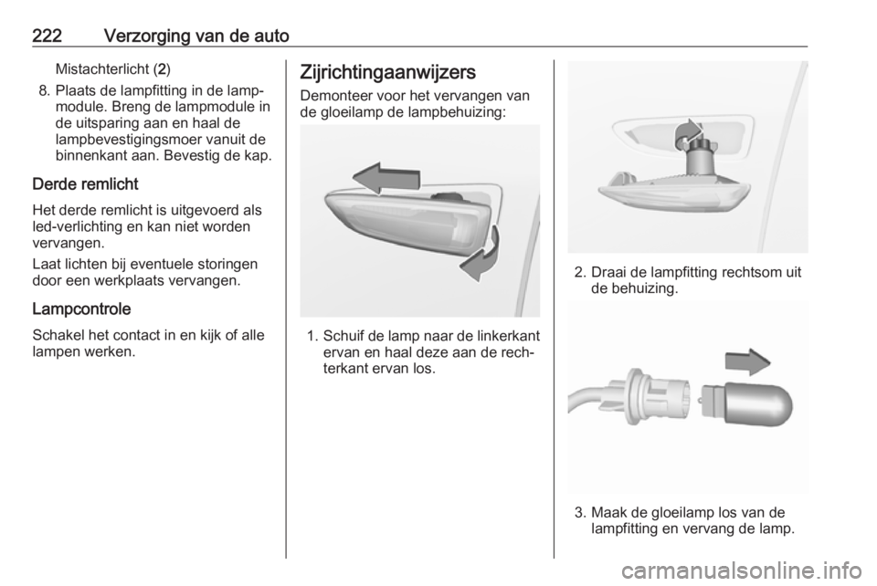 OPEL GRANDLAND X 2018.75 Gebruikershandleiding (in Dutch) 222Verzorging van de autoMistachterlicht (2)
8. Plaats de lampfitting in de lamp‐ module. Breng de lampmodule in
de uitsparing aan en haal de
lampbevestigingsmoer vanuit de
binnenkant aan. Bevestig OPEL GRANDLAND X 2018.75 Gebruikershandleiding (in Dutch) 222Verzorging van de autoMistachterlicht (2)
8. Plaats de lampfitting in de lamp‐ module. Breng de lampmodule in
de uitsparing aan en haal de
lampbevestigingsmoer vanuit de
binnenkant aan. Bevestig